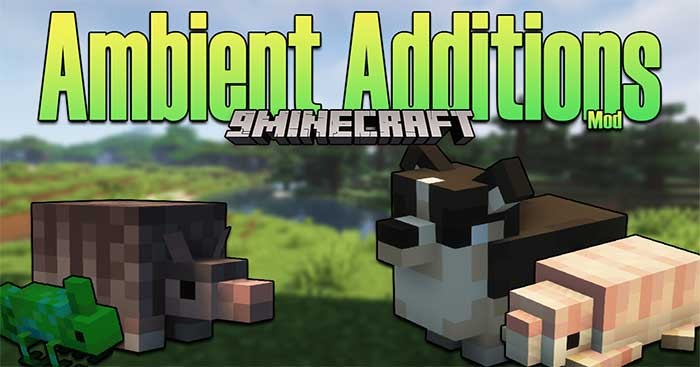Ambient Additions Mod sẽ thêm vào Minecraft nhiều người thú cưng đáng yêu mới