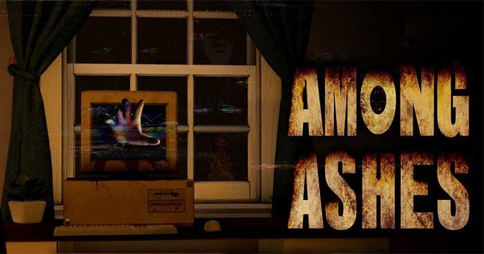 Among Ashes là game kinh dị góc nhìn thứ nhất cực đáng sợ