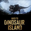 Back to Dinosaur Island - Game Phiêu Lưu VR Đảo Rồng