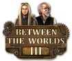 Between the Worlds III - Game Cỗ Máy Kỳ Lạ