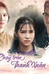 Chạy Trốn Thanh Xuân - Phim Truyền Hình Việt Nam