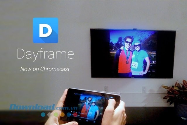 Sử dụng Dayframe để kết nối Android với HDTV qua Chromecast
