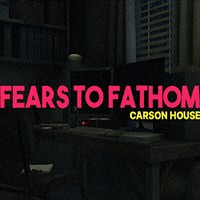 Fears to Fathom - Carson House: Game Kinh Dị Chuyện Lạ Trong Nhà