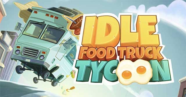 Xây dựng đế chế thực phẩm trong game mô phỏng Idle Food Truck Tycoon