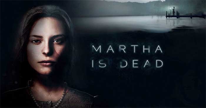 Martha Is Dead là game kinh dị tâm lý đen tối, xoay quanh cái chết bí ẩn của Martha