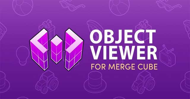 Sử dụng Object Viewer với Merge Cube để có thể quan sát vật thể dưới dạng 3D