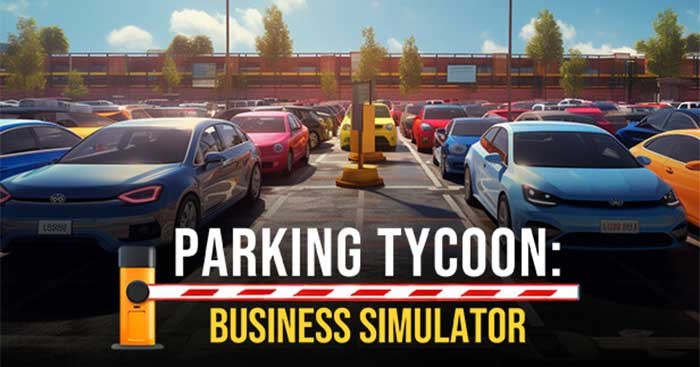 Xây dựng đế chế kinh doanh bãi đậu xe của riêng bạn trong Parking Tycoon