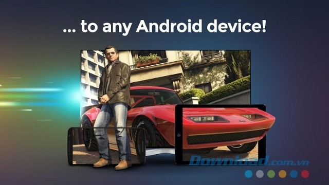 chơi game máy tính trên mọi thiết bị Android