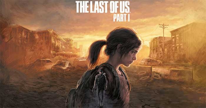 Trải nghiệm câu chuyện đầy cảm xúc trong The Last of Us Part I