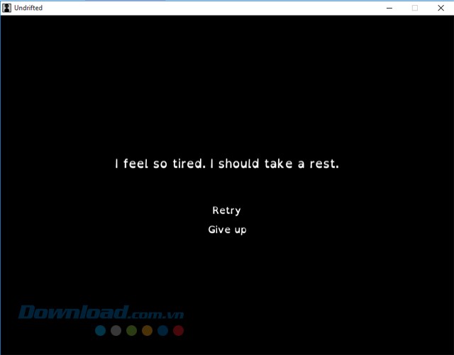 Trong game chạy vô tận cho máy tính Undrifted, nếu nhân vật cảm thấy quá mệt mỏi và cần nghỉ ngơi thì bạn có thể chơi lại hoặc bỏ cuộc