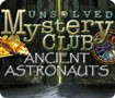 Unsolved Mystery Club: Ancient Astronauts - Exploring the Theories
