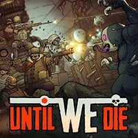 Until We Die - Game chiến thuật bảo vệ căn cứ hấp dẫn 2021