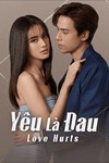 Yêu Là Đau - Love Hurts: Phim Tình Cảm Thái Lan Cảm Động