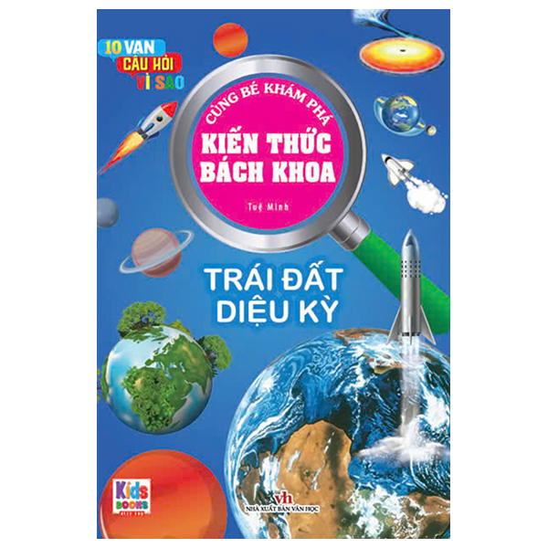 10 vạn câu hỏi vì sao - cùng bé khám phá kiến thức bách khoa - trái đất diệu kì