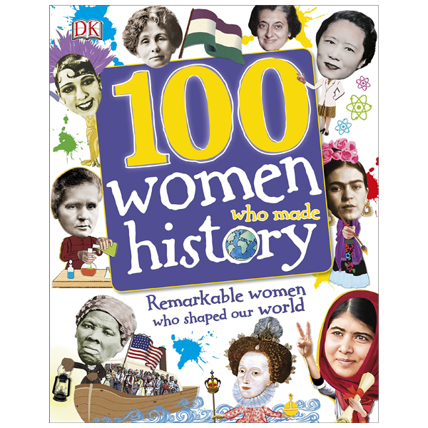 100 women who made history: remarkable women who shaped our world