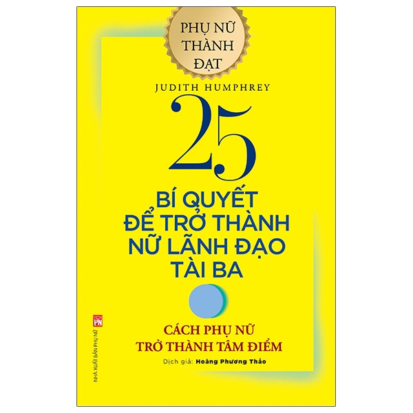 25 bí quyết để trở thành nữ lãnh đạo tài ba - cách phụ phữ trở thành tâm điểm (tái bản 2020)