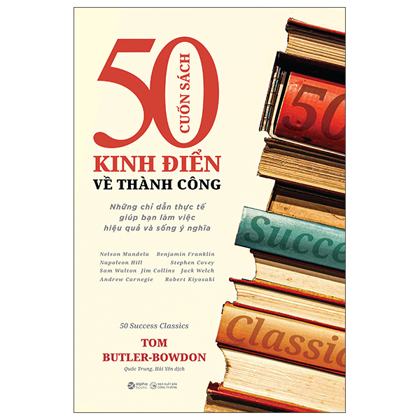 50 Cuon Sach Kinh Dien Ve Thanh Cong - Nhung Chi Dan Thuc Te Giup Ban Lam Viec Hieu Qua Va Song Y Nghia