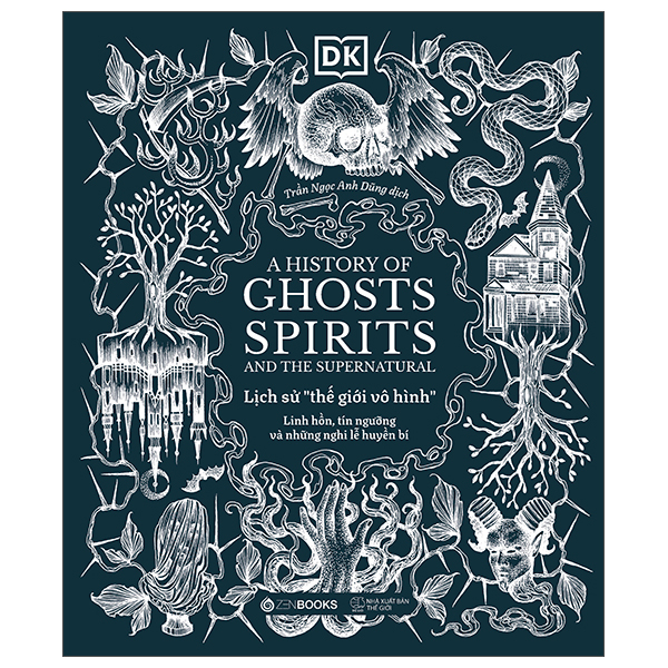 A History of Ghosts, Spirits and the Supernatural - Lich Su The Gioi Vo Hinh - Linh Hon, Tin Nguong Va Nhung Nghi Le Huyen Bi - Bia Cung