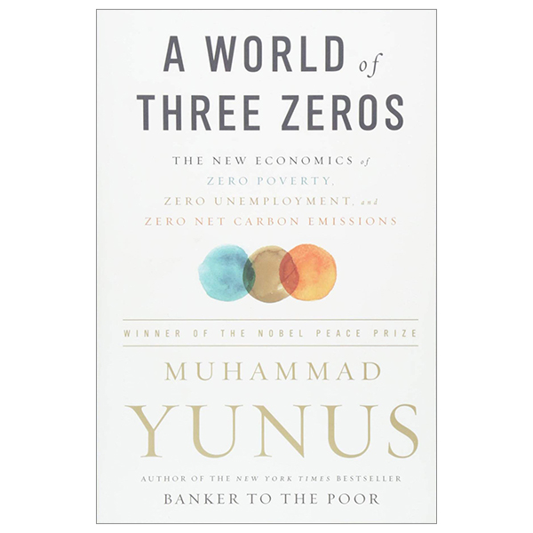 a world of three zeros: the new economics of zero poverty, zero unemployment, and zero net carbon emissions