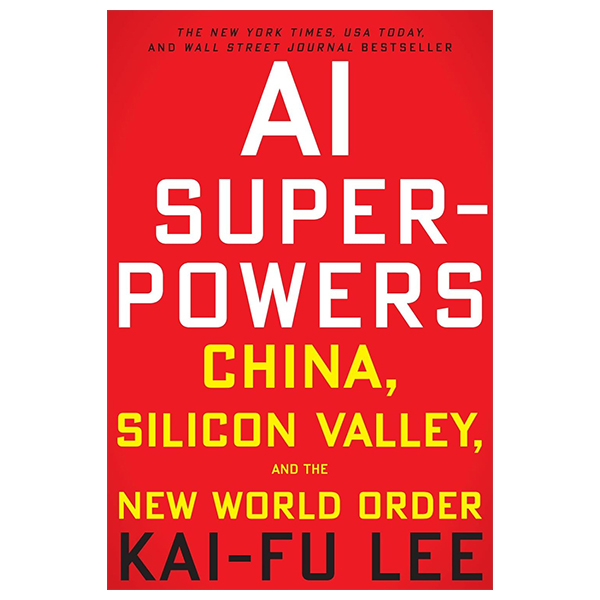 ai superpowers - china, silicon valley, and the new world order