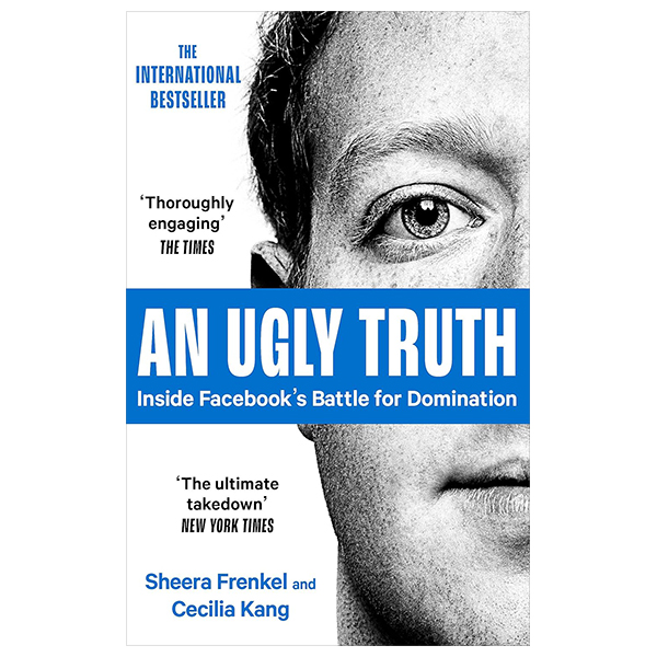 an ugly truth: inside facebook's battle for domination