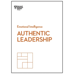 authentic leadership (hbr emotional intelligence series)