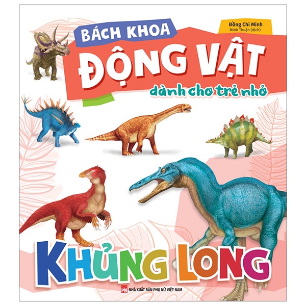 Bach Khoa Dong Vat Danh Cho Tre Nho - Khung Long (Tai Ban 2025)