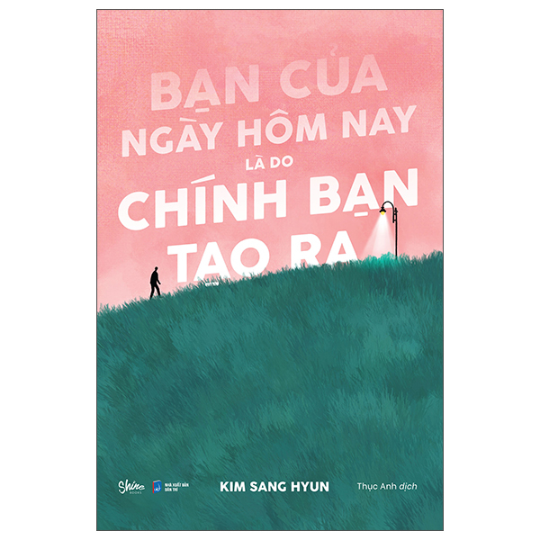 bạn của ngày hôm nay là do chính bạn tạo ra