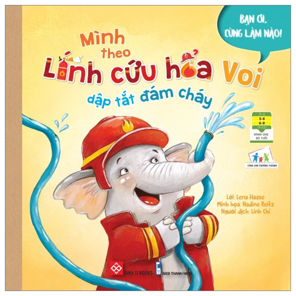 bạn ơi, cùng làm nào! - mình theo lính cứu hỏa voi dập tắt đám cháy (dành cho trẻ từ 3-9 tuổi)