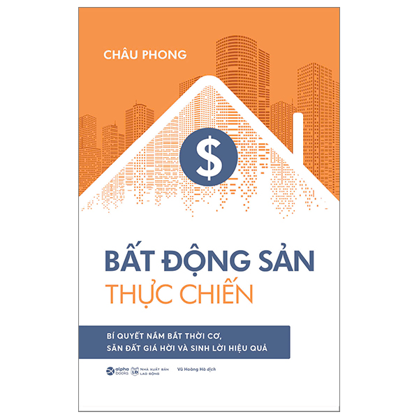 bất động sản thực chiến - bí quyết nắm bắt thời cơ, săn đất giá hời và sinh lời hiệu quả