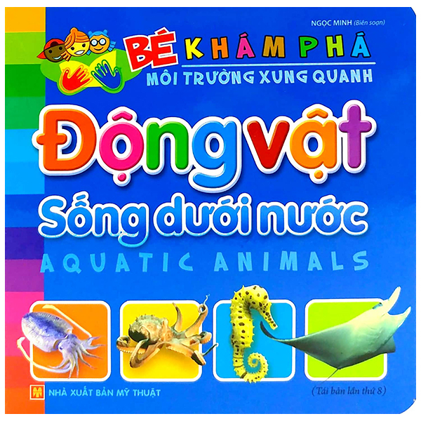 Bé Khám Phá Môi Trường Xung Quanh - Động Vật Sống Dưới Nước - Bìa Cứng (Tái Bản 2026)