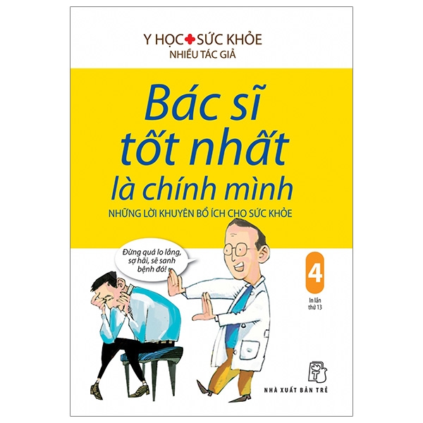 bộ bác sĩ tốt nhất là chính mình 04 - những lời khuyên bổ ích cho sức khỏe (tái bản 2019)