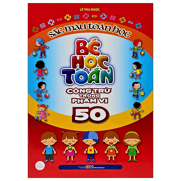 Bộ Bé Học Toán - Cộng Trừ Trong Phạm Vi 50 - Sắc Màu Toán Học (Tái Bản 2026)
