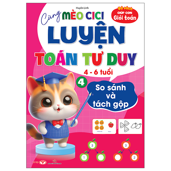 Bộ Bộ Sách Giúp Con Giỏi Toán - Cùng Mèo Cici Luyện Toán Tư Duy 4-6 Tuổi - Tập 4 - So Sánh Và Tách Gộp