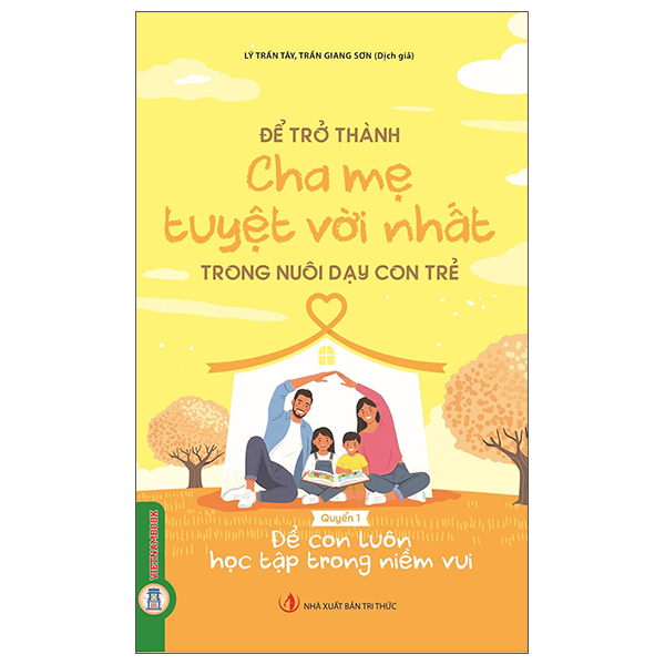 Bộ Để Trở Thành Cha Mẹ Tuyệt Vời Nhất Trong Nuôi Dạy Con Trẻ - Để Con Luôn Học Tập Trong Niềm Vui