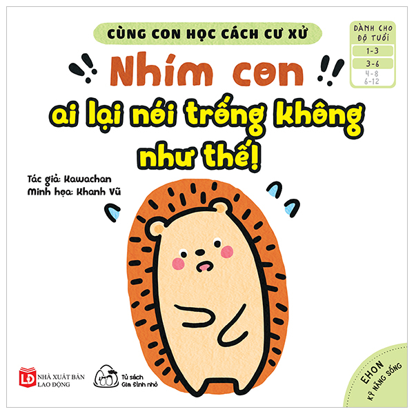 bộ ehon kỹ năng sống - cùng con học cách cư xử - nhím con ai lại nói trống không như thế! (từ 1 - 6 tuổi)