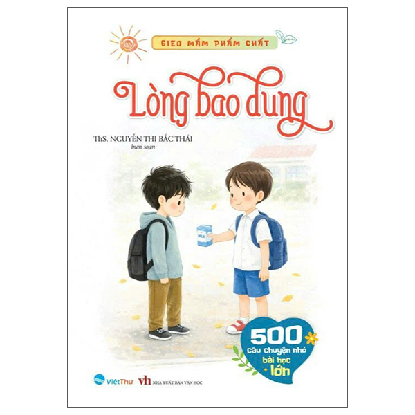 Bộ Gieo Mầm Phẩm Chất - 500 Câu Chuyện Nhỏ Bài Học Lớn - Lòng Bao Dung