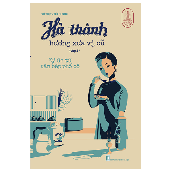 Bo
						
										
										Ha Thanh Huong Xua Vi Cu - Tap 1 - Ky Uc Tu Can Bep Pho Co