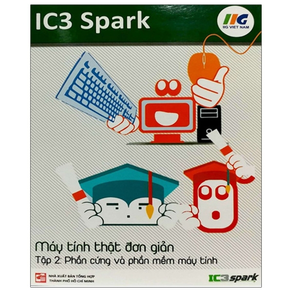 bộ ic3 spark - máy tính thật đơn giản - tập 2: phần cứng và phần mềm máy tính (tái bản)