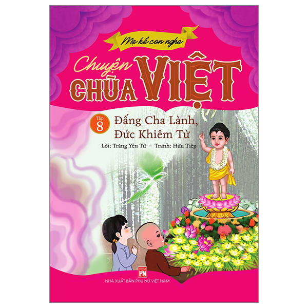 bộ mẹ kể con nghe - chuyện chùa việt - tập 8: đấng cha lành, đức khiêm từ