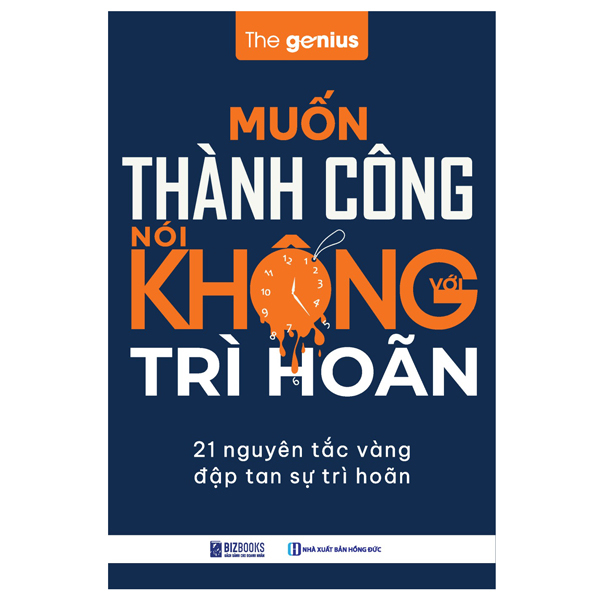 Bộ Muốn Thành Công Nói Không Với Trì Hoãn-21 Nguyên Tắc Vàng Đập Tan Sự Trì Hoãn