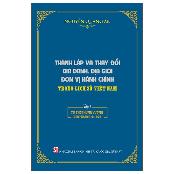 Bo
						
										
										Thanh Lap Va Thay Doi Dia Danh, Dia Gioi Don Vi Hanh Chinh Trong Lich Su Viet Nam - Tap 1 - Tu Thoi Hung Vuong Den Thang 4/1975 - Bia Cung