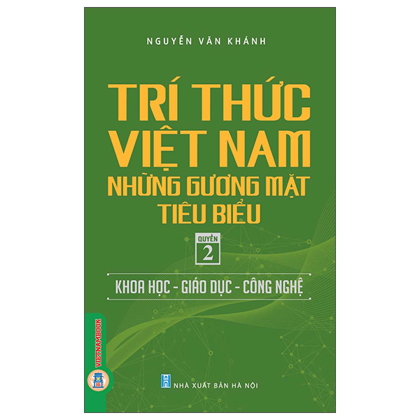 Bộ Tri Thức Việt Nam - Những Gương Mặt Tiêu Biểu - Quyển 2 - Khoa Học-Giáo Dục-Công Nghệ