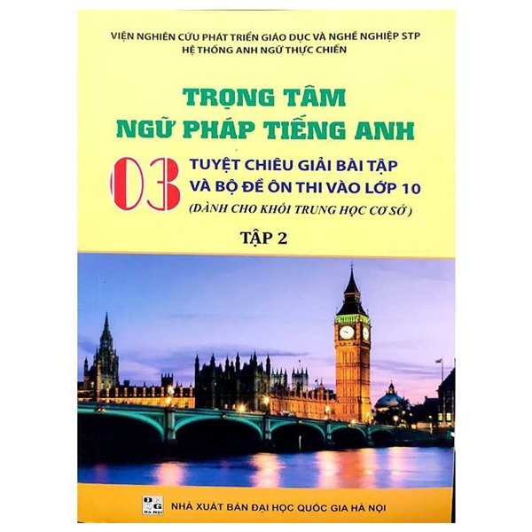 bộ trọng tâm ngữ pháp tiếng anh - 03 tuyệt chiêu giải bài tập và bộ đề ôn thi vào lớp 10 - tập 2