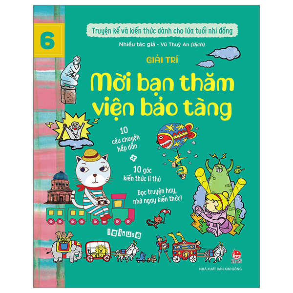 bộ truyện kể và kiến thức dành cho lứa tuổi nhi đồng - tập 6 - giải trí - mời bạn thăm viện bảo tàng