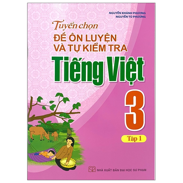 bộ tuyển chọn đề ôn luyện và tự kiểm tra tiếng việt 3 - tập 1 (2019)