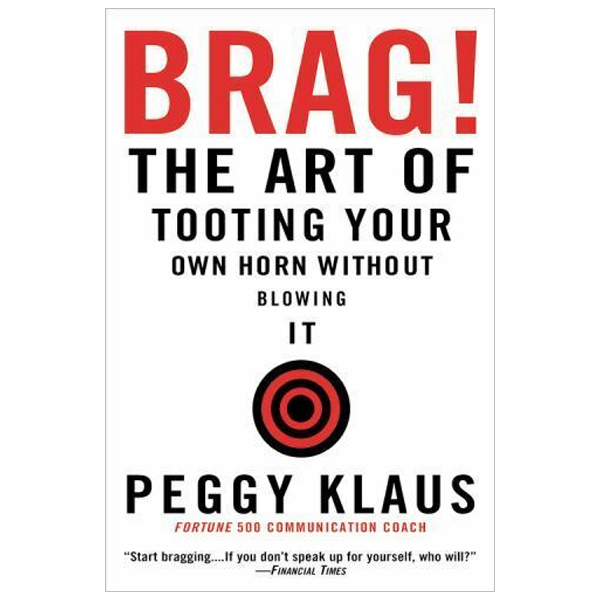 brag!: the art of tooting your own horn without blowing it