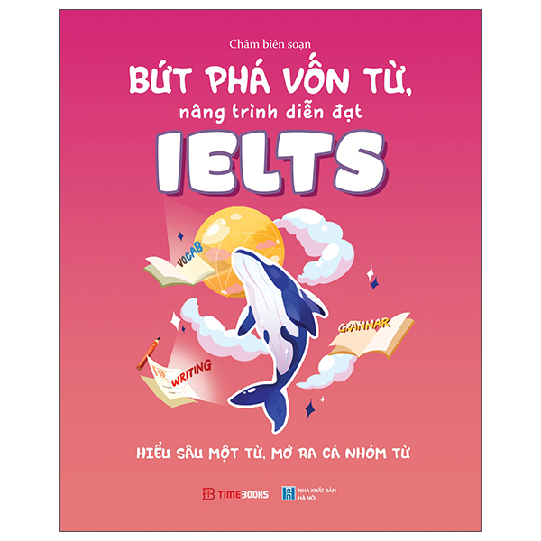 Bứt Phá Vốn Từ, Nâng Trình Diễn Đạt IELTS - Hiểu Sâu Một Từ, Mở Ra Cả Nhóm Từ