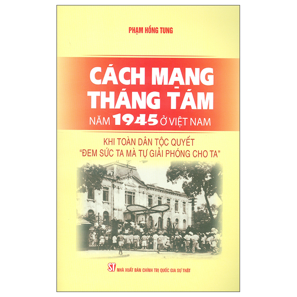Cách Mạng Tháng Tám Năm 1945 - Sự Kiện Và Nhân Chứng