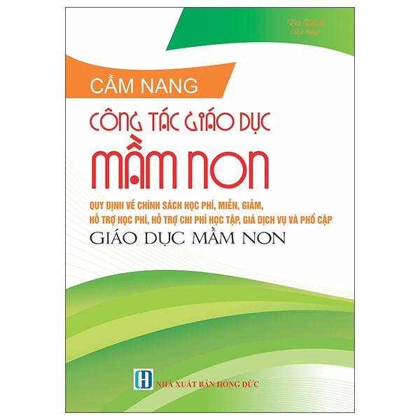 Cẩm Nang Công Tác Giáo Dục Mầm Non - Các Quy Định Về Chính Sách Học Phí, Miễn, Giảm, Hỗ Trợ Học Phí, Hỗ Trợ Chi Phí Học Tập, Giá Dịch Vụ Và Phổ Cập Giáo Dục Mầm Non